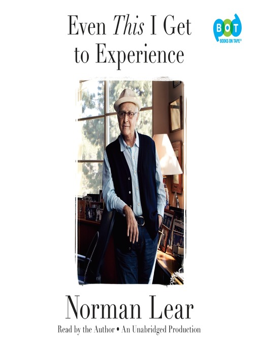 Title details for Even This I Get to Experience by Norman Lear - Wait list